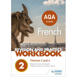 AQA A-level French Revision and Practice Workbook: Themes 3 and 4