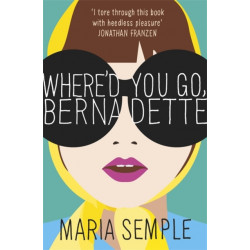 Where'd You Go, Bernadette: The New York Times bestseller, now a major motion picture starring Cate Blanchett