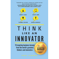 Think Like An Innovator: 76 inspiring business lessons from the world's greatest thinkers and innovators