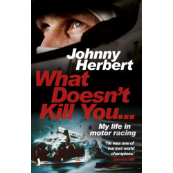 What Doesn't Kill You...: My Life in Motor Racing