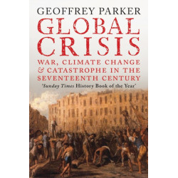 Global Crisis: War, Climate Change and Catastrophe in the Seventeenth Century