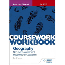 Pearson Edexcel A-level Geography Coursework Workbook: Non-exam assessment: Independent Investigation