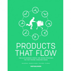 Products That Flow: Circular Business Models and Design Strategies for Fast-Moving Consumer Goods: Circular Business Models and Design Strategies for Fast-Moving Consumer Goods