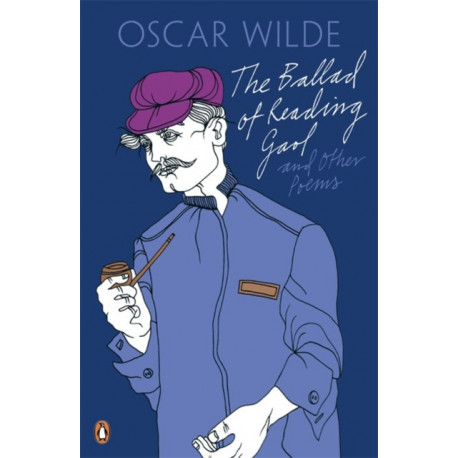 The Ballad of Reading Gaol and Other Poems
