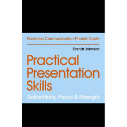 Practical Presentation Skills: Authenticity, Focus & Strength