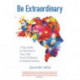 Be Extraordinary: 7 Key Skills to Transform Your Life From Ordinary to Extraordinary