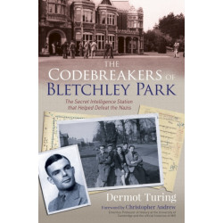 The Codebreakers of Bletchley Park: The Secret Intelligence Station that Helped Defeat the Nazis