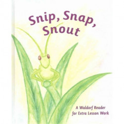 Snip Snap Snout!: A Waldorf Reader for Third Grade Extra Lesson Work