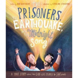 The The Prisoners, the Earthquake, and the Midnight Song Storybook: A true story about how God uses people to save people