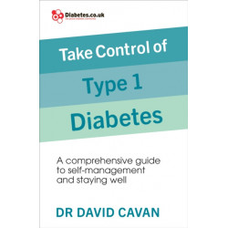 Take Control of Type 1 Diabetes: A comprehensive guide to self-management and staying well