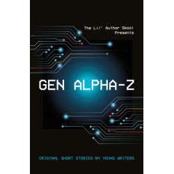 Gen Alpha-Z: Original Short Stories By Young Writers