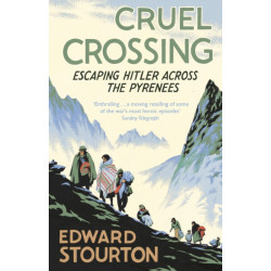 Cruel Crossing: Escaping Hitler Across the Pyrenees