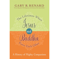 The Lifetimes When Jesus and Buddha Knew Each Other: A History of Mighty Companions