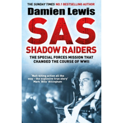 SAS Shadow Raiders: The Ultra-Secret Mission that Changed the Course of WWII