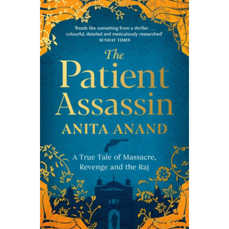 The Patient Assassin: A True Tale of Massacre, Revenge and the Raj
