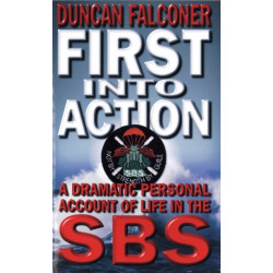 First Into Action: A Dramatic Personal Account of Life Inside the SBS