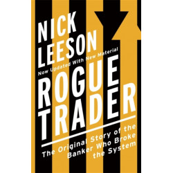 Rogue Trader: The Original Story of the Banker Who Broke the System