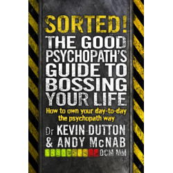 Sorted!: The Good Psychopath’s Guide to Bossing Your Life