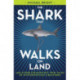 The Shark That Walks on Land: ... and Other Strange But True Tales of Mysterious Sea Creatures