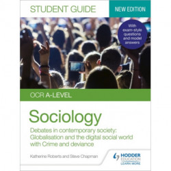 OCR A-level Sociology Student Guide 3: Debates in contemporary society: Globalisation and the digital social world- Crime and deviance