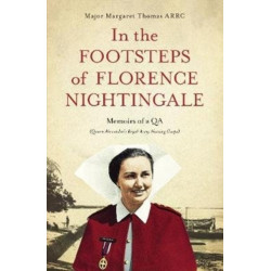 In the Footsteps of Florence Nightingale: Memoirs of a QA (Queen Alexandra's Royal Army Nursing Corps)
