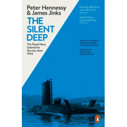 The Silent Deep: The Royal Navy Submarine Service Since 1945