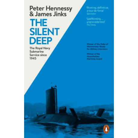 The Silent Deep: The Royal Navy Submarine Service Since 1945
