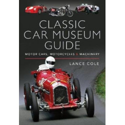 Classic Car Museum Guide: Motor Cars, Motorcycles and Machinery