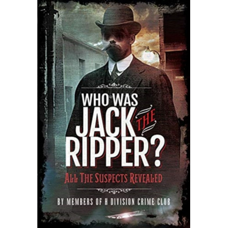 Who was Jack the Ripper?: All the Suspects Revealed
