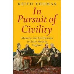 In Pursuit of Civility: Manners and Civilization in Early Modern England
