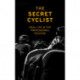 The Secret Cyclist: Real Life as a Rider in the Professional Peloton