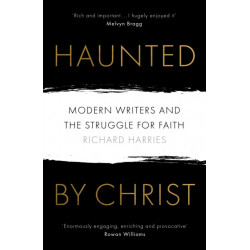 Haunted by Christ: Modern Writers and the Struggle for Faith