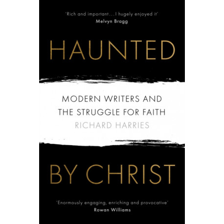 Haunted by Christ: Modern Writers and the Struggle for Faith