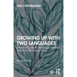Growing Up with Two Languages: A Practical Guide for Multilingual Families and Those Who Support Them