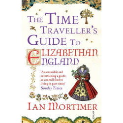 The Time Traveller's Guide to Elizabethan England