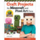 Craft Projects for Minecraft and Pixel Art Fans: 15 Fun, Easy-to-Make Projects