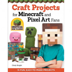 Craft Projects for Minecraft and Pixel Art Fans: 15 Fun, Easy-to-Make Projects