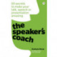 The Speaker's Coach, The: 60 secrets to make your talk, speech or presentation amazing