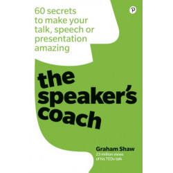 The Speaker's Coach, The: 60 secrets to make your talk, speech or presentation amazing