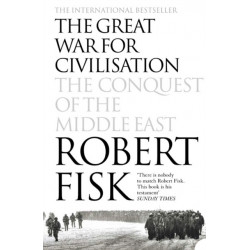 The Great War for Civilisation: The Conquest of the Middle East