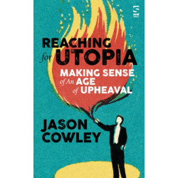 Reaching for Utopia: Making Sense of An Age of Upheaval: Essays and profiles