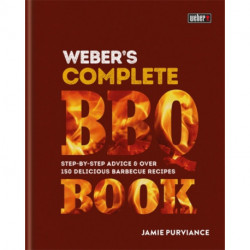 Weber's Complete BBQ Book: Step-by-step advice and over 150 delicious barbecue recipes
