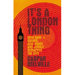 It's a London Thing: How Rare Groove, Acid House and Jungle Remapped the City