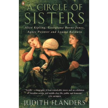 A Circle of Sisters: Alice Kipling, Georgiana Burne-Jones, Agnes Poynter and Louisa Baldwin