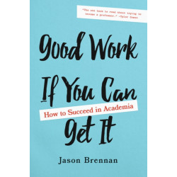 Good Work If You Can Get It: How to Succeed in Academia