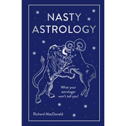 Nasty Astrology: What Your Astrologer Won't Tell You!