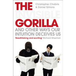 The Invisible Gorilla: And Other Ways Our Intuition Deceives Us