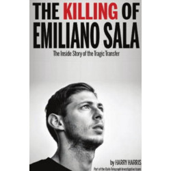 The Killing of Emiliano Sala: The Inside Story of the Tragic Transfer