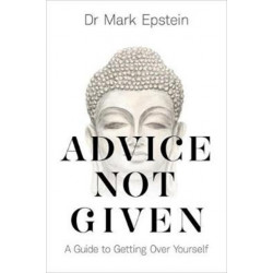 Advice Not Given: A Guide to Getting Over Yourself