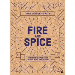 Fire & Spice: Fragrant recipes from the Silk Road and beyond